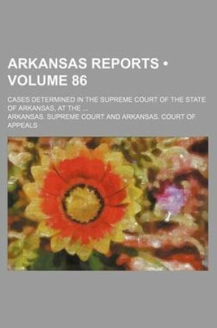 Cover of Arkansas Reports (Volume 86); Cases Determined in the Supreme Court of the State of Arkansas, at the