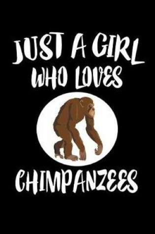 Cover of Just A Girl Who Loves Chimpanzees