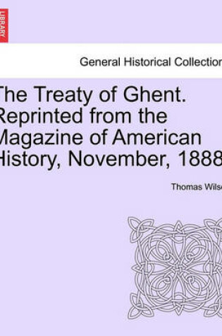 Cover of The Treaty of Ghent. Reprinted from the Magazine of American History, November, 1888.