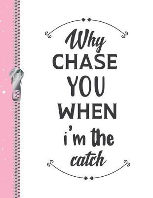 Book cover for Why Chase You When I'm the Catch