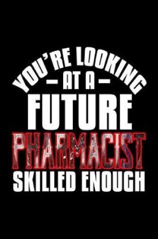 Cover of You're looking at a future pharmacist skilled enough