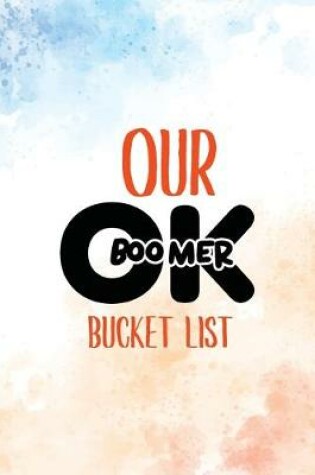 Cover of Our OK Boomer Bucket List
