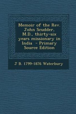 Cover of Memoir of the REV. John Scudder, M.D., Thirty-Six Years Missionary in India - Primary Source Edition