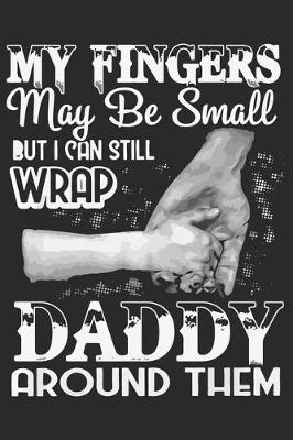 Book cover for My fingers may be small but i can still wrap daddy around them