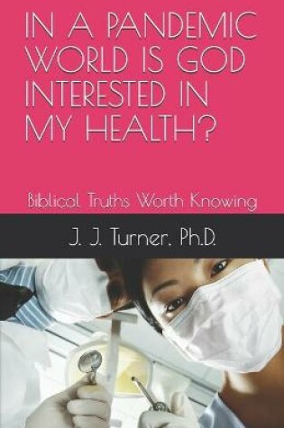 Cover of In a Pandemic World Is God Interested in My Health?