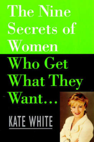 Cover of The Nine Secrets of Women Who Get What They Want