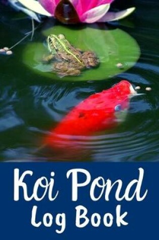 Cover of Koi Pond Log Book
