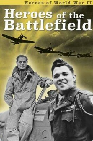 Cover of Heroes of the Battlefield (Heroes of World War II)