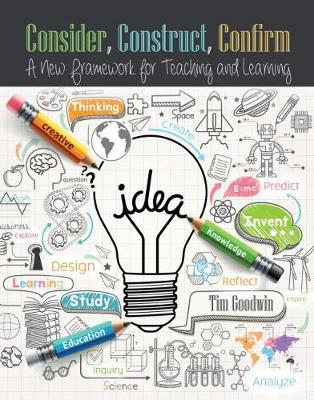 Book cover for Consider, Construct, Confirm: A New Framework for Teaching and Learning