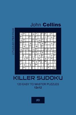 Cover of Killer Sudoku - 120 Easy To Master Puzzles 12x12 - 9