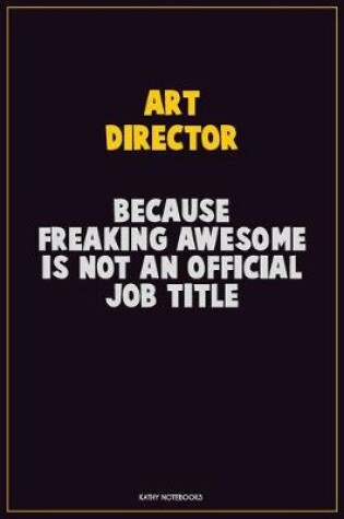 Cover of Art Director, Because Freaking Awesome Is Not An Official Job Title