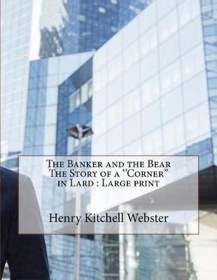 Book cover for The Banker and the Bear The Story of a ''Corner'' in Lard