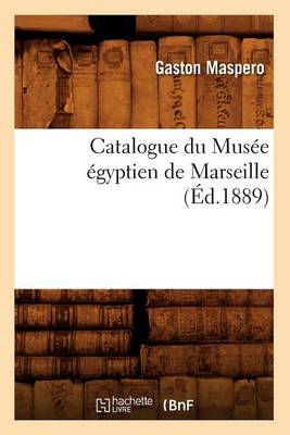 Cover of Catalogue Du Mus�e �gyptien de Marseille, (�d.1889)