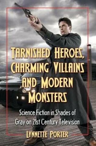 Cover of Tarnished Heroes, Charming Villains and Modern Monsters