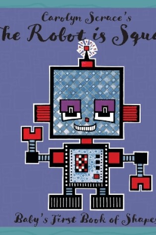 Cover of The Robot is Square: Baby's First Book of Shapes