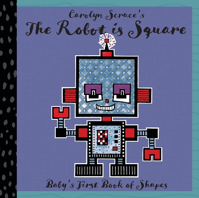 Cover of The Robot is Square: Baby's First Book of Shapes