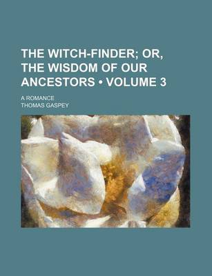 Book cover for The Witch-Finder (Volume 3); Or, the Wisdom of Our Ancestors. a Romance