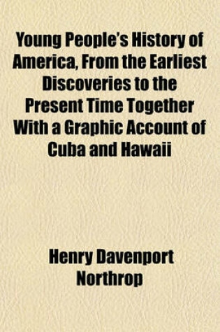 Cover of Young People's History of America, from the Earliest Discoveries to the Present Time Together with a Graphic Account of Cuba and Hawaii