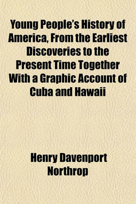 Book cover for Young People's History of America, from the Earliest Discoveries to the Present Time Together with a Graphic Account of Cuba and Hawaii