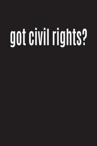 Cover of Got Civil Rights?