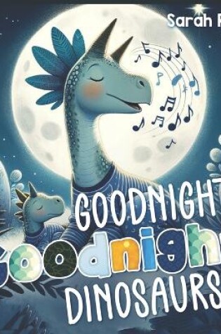 Cover of Goodnight, Goodnight, Dinosaurs