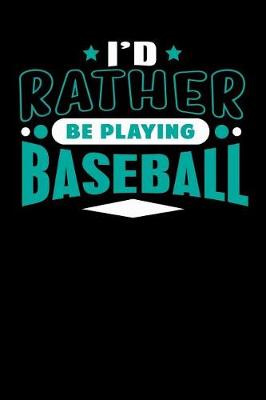 Book cover for I'd Rather Be Playing Baseball