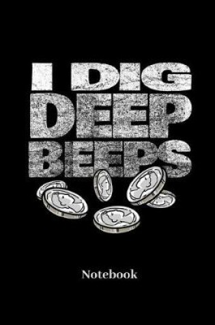 Cover of I Dig Deep Beeps Notebook