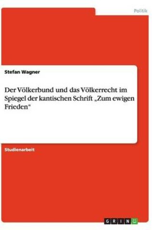 Cover of Der Voelkerbund und das Voelkerrecht im Spiegel der kantischen Schrift "Zum ewigen Frieden