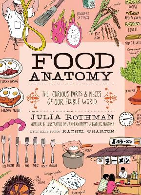 Food Anatomy by Julia Rothman, Rachel Wharton