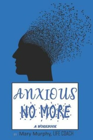 Cover of Anxious No More - A Workbook