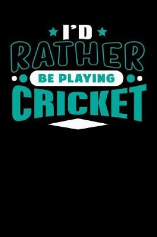 Cover of I'd Rather Be Playing Cricket