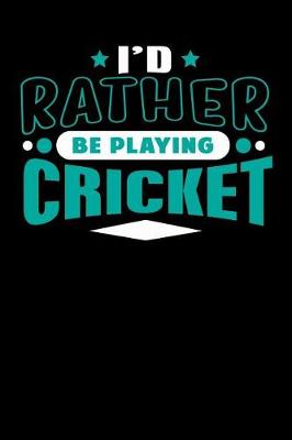 Book cover for I'd Rather Be Playing Cricket