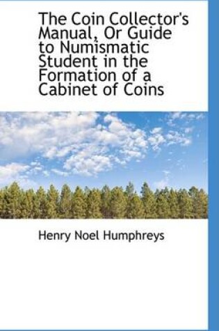 Cover of The Coin Collector's Manual, or Guide to Numismatic Student in the Formation of a Cabinet of Coins