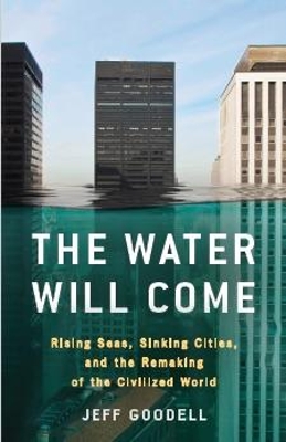 Book cover for The Water Will Come: Rising Seas, Sinking Cities, and the Remaking of the Civilized World