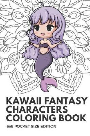 Cover of Kawaii Fantasy Characters Coloring Book 6X9 Pocket Size Edition