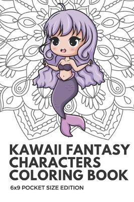 Book cover for Kawaii Fantasy Characters Coloring Book 6X9 Pocket Size Edition