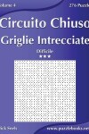 Book cover for Circuito Chiuso Griglie Intrecciate - Difficile - Volume 4 - 276 Puzzle