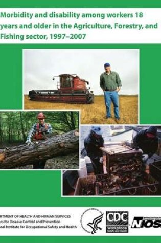 Cover of Morbidity and Disability Among Workers 18 Years and Older in the Agriculture, Forestry, and Fishing Sector, 1997?2007