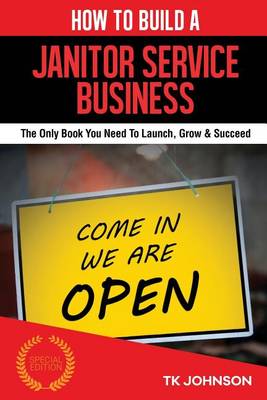Cover of How to Build a Janitor Service Business (Special Edition)