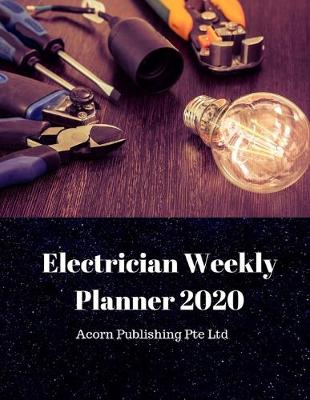 Book cover for Electrician Worker Weekly Planner 2020