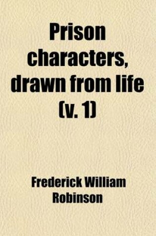 Cover of Prison Characters, Drawn from Life (Volume 1); With Suggestions for Prison Government