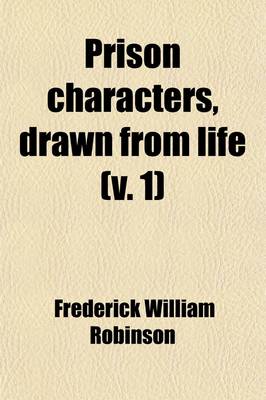 Book cover for Prison Characters, Drawn from Life (Volume 1); With Suggestions for Prison Government