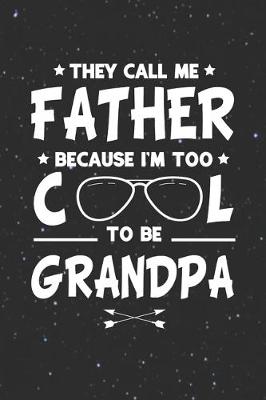 Book cover for They Call Me Father Because I'm Too Cool To Be Grandpa