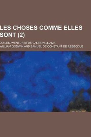 Cover of Les Choses Comme Elles Sont; Ou Les Aventures de Caleb Williams (2)