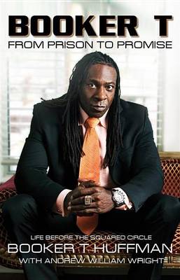 Cover of Booker T: From Prison to Promise: Life Before the Squared Circle