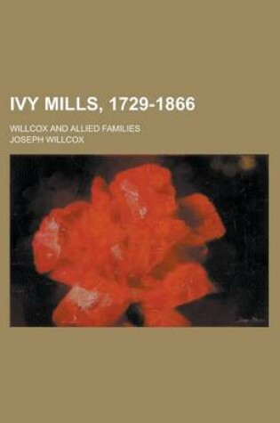 Cover of Ivy Mills, 1729-1866; Willcox and Allied Families