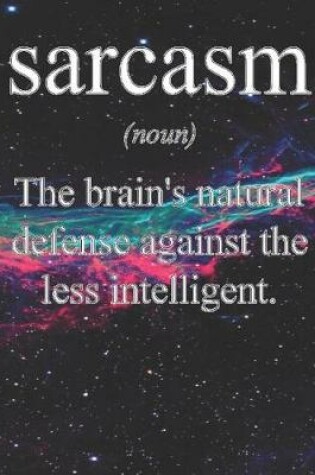 Cover of Sarcasm Noun the Brains Natural Defense Against the Less Intelligent