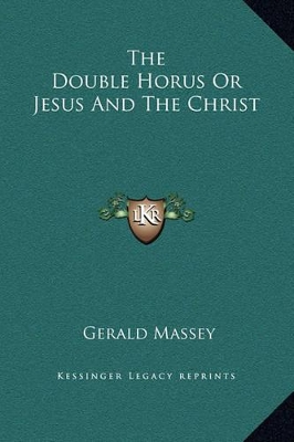 Book cover for The Double Horus or Jesus and the Christ