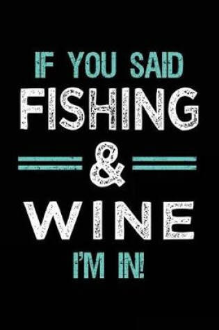 Cover of If You Said Fishing & Wine I'm In