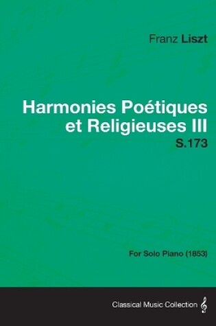 Cover of Harmonies Poetiques Et Religieuses III S.173 - For Solo Piano (1853)